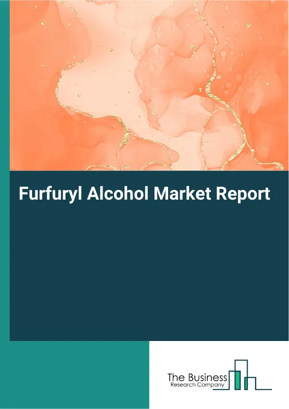 Global Furfuryl Alcohol Market Report 2026 Global Furfuryl Alcohol Market Report 2026