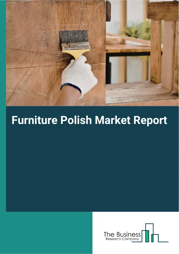 Global Furniture Polish Market Report 2026 Global Furniture Polish Market Report 2026