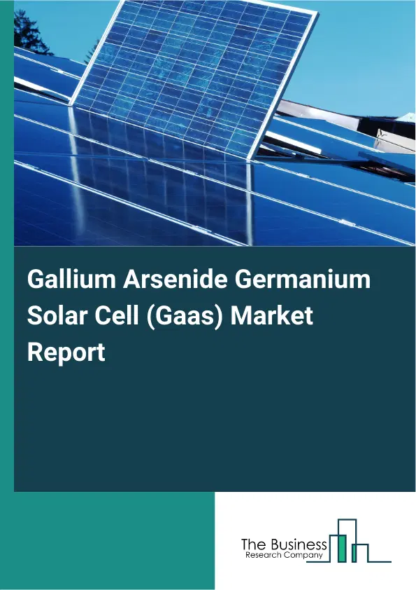 Global Gallium Arsenide Germanium Solar Cell (Gaas) Market Report 2026 Global Gallium Arsenide Germanium Solar Cell (Gaas) Market Report 2026