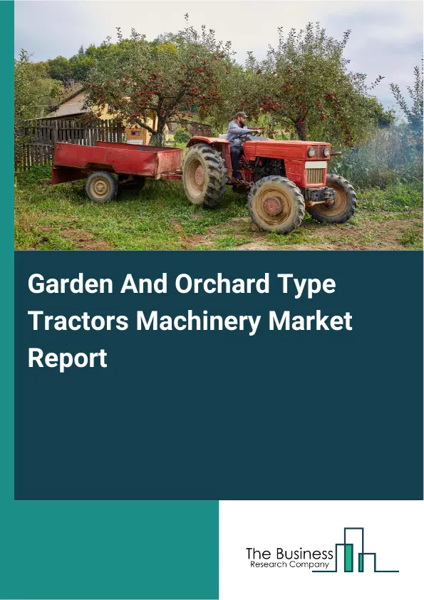 Global Garden And Orchard Type Tractors Machinery Market Report 2026 Global Garden And Orchard Type Tractors Machinery Market Report 2026