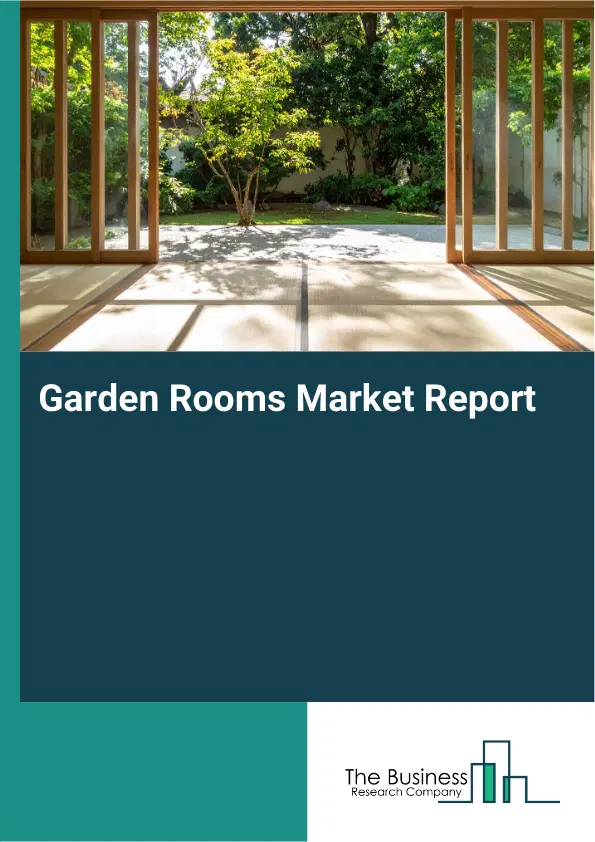 Global Garden Rooms Market Report 2026 Global Garden Rooms Market Report 2026