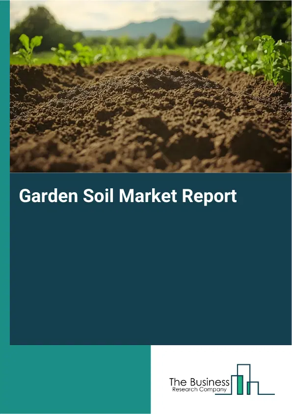 Global Garden Soil Market Report 2026 Global Garden Soil Market Report 2026