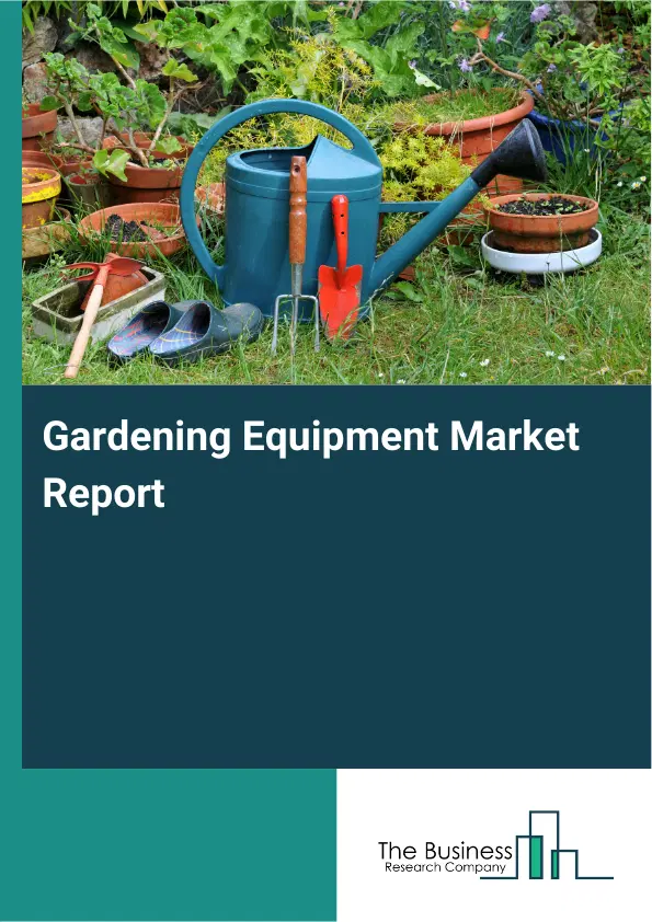 Global Gardening Equipment Market Report 2026 Global Gardening Equipment Market Report 2026