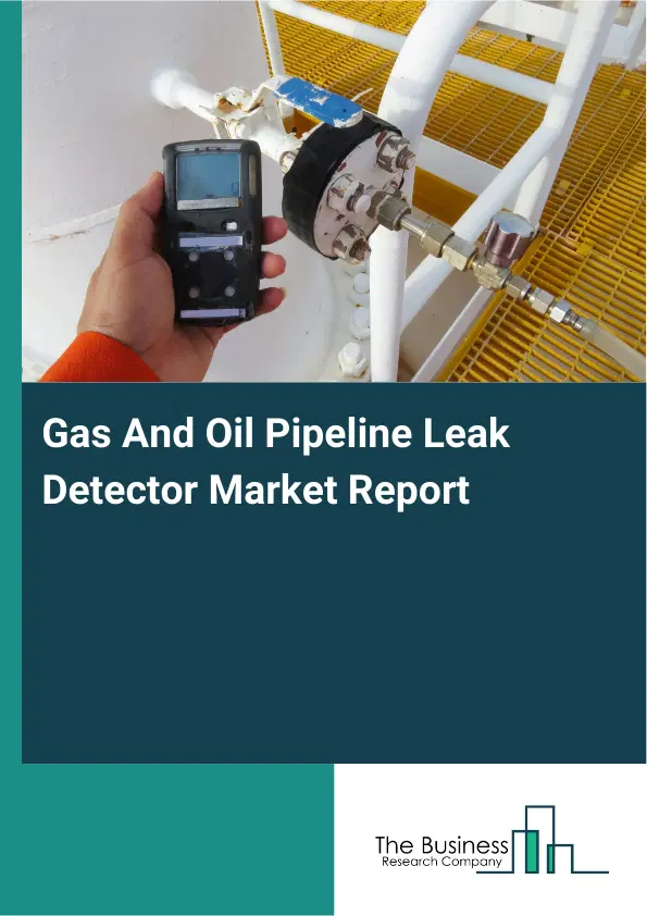 Global Gas And Oil Pipeline Leak Detector Market Report 2026 Global Gas And Oil Pipeline Leak Detector Market Report 2026