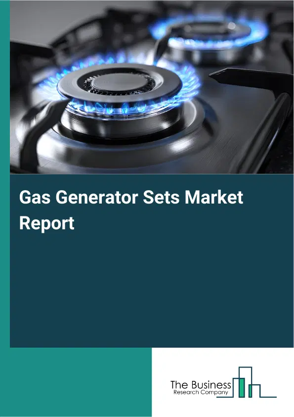 Global Gas Generator Sets Market Report 2026 Global Gas Generator Sets Market Report 2026