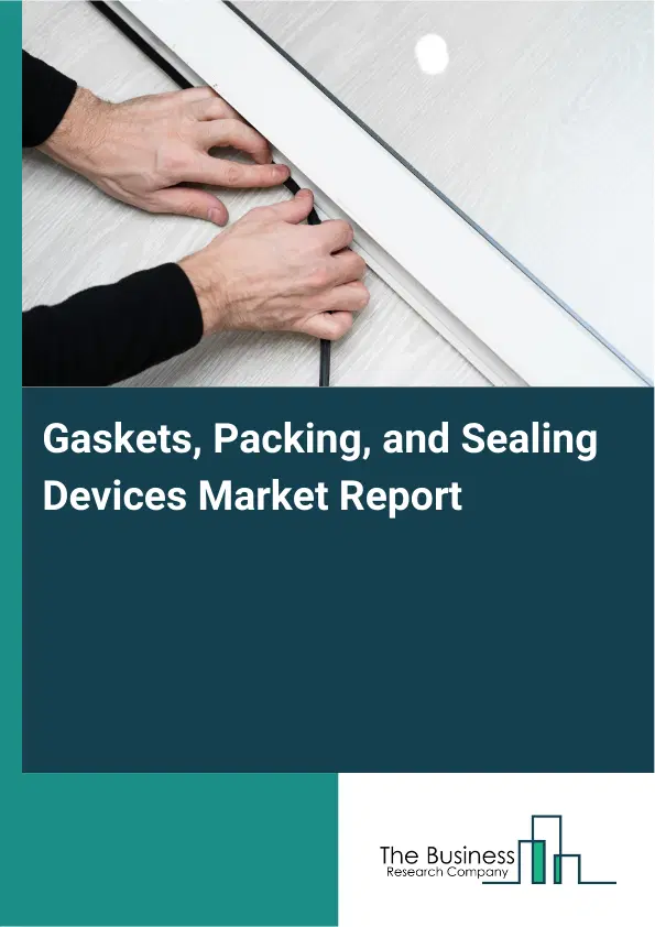 Global Gaskets, Packing, and Sealing Devices Market Report 2026 Global Gaskets, Packing, and Sealing Devices Market Report 2026