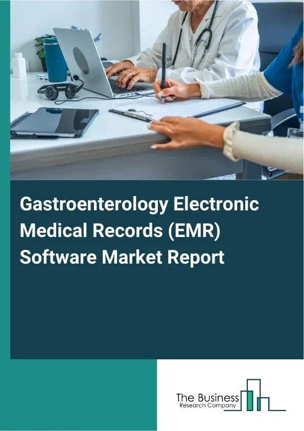 Global Gastroenterology Electronic Medical Records (EMR) Software Market Report 2026 Global Gastroenterology Electronic Medical Records (EMR) Software Market Report 2026
