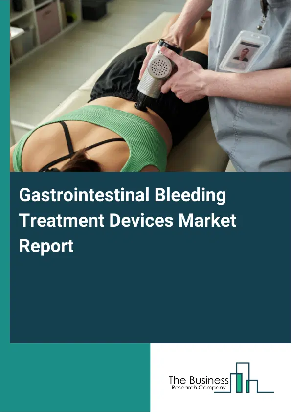 Global Gastrointestinal Bleeding Treatment Devices Market Report 2026 Global Gastrointestinal Bleeding Treatment Devices Market Report 2026