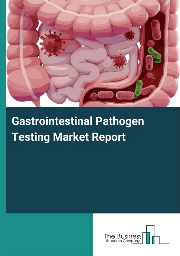 Global Gastrointestinal Pathogen Testing Market Report 2026 Global Gastrointestinal Pathogen Testing Market Report 2026