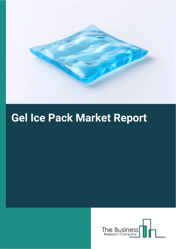 Global Gel Ice Pack Market Report 2026 Global Gel Ice Pack Market Report 2026