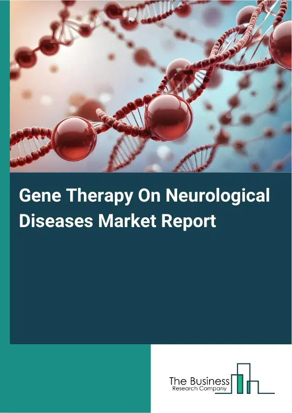 Global Gene Therapy On Neurological Diseases Market Report 2026 Global Gene Therapy On Neurological Diseases Market Report 2026