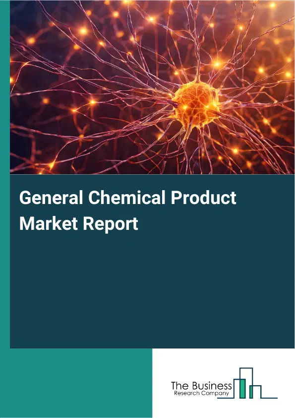 General Chemical Product Market Report 2026 General Chemical Product Market Report 2026