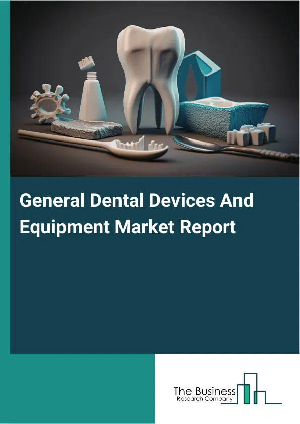 Global General Dental Devices And Equipment Market Report 2026 Global General Dental Devices And Equipment Market Report 2026