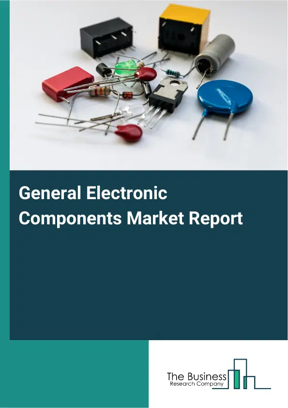 Global General Electronic Components Market Report 2026 Global General Electronic Components Market Report 2026