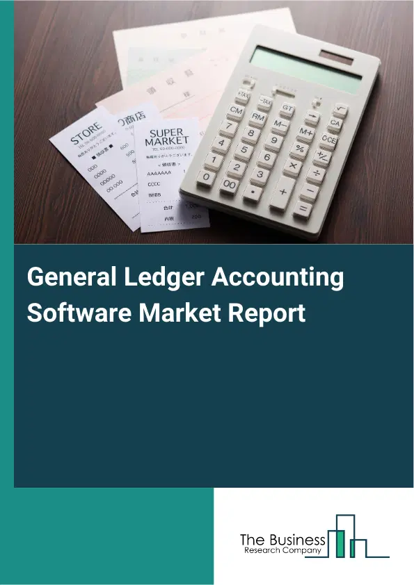 Global General Ledger Accounting Software Market Report 2026 Global General Ledger Accounting Software Market Report 2026