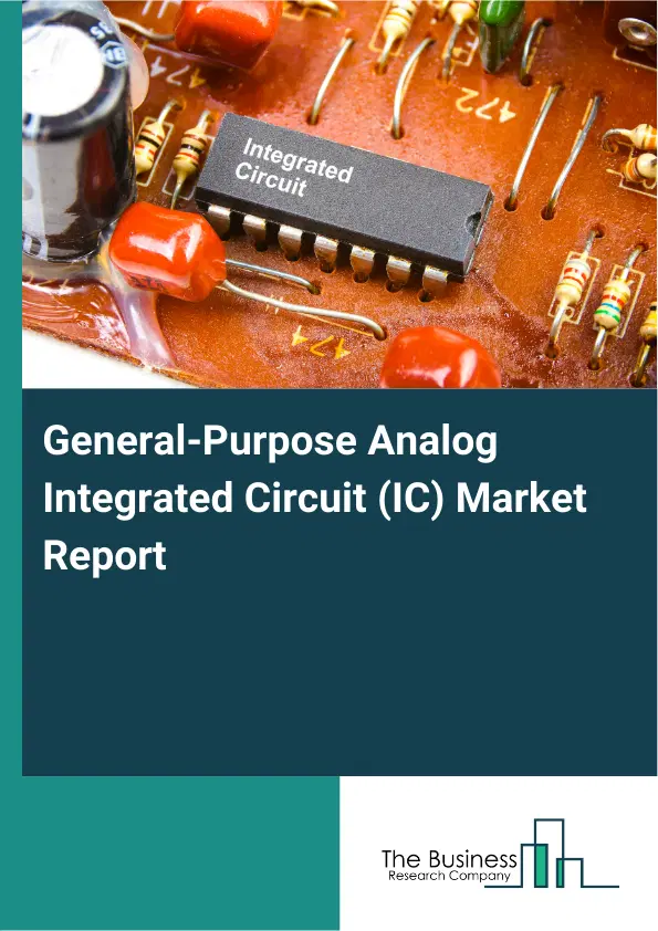 Global General-Purpose Analog Integrated Circuit (IC) Market Report 2026 Global General-Purpose Analog Integrated Circuit (IC) Market Report 2026