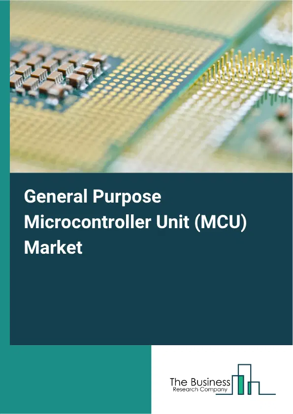 General Purpose Microcontroller Unit (MCU) Market Report 2026 General Purpose Microcontroller Unit (MCU) Market Report 2026