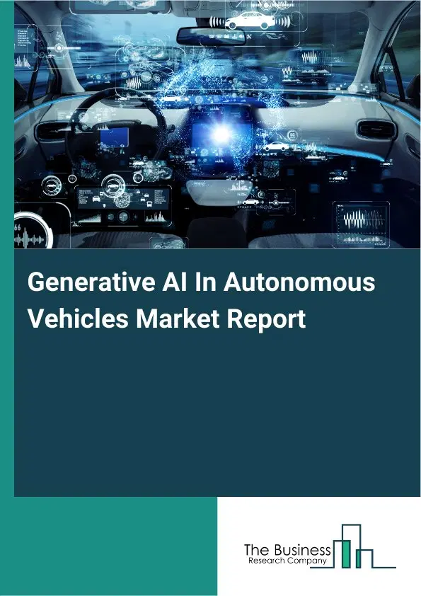 Global Generative AI In Autonomous Vehicles Market Report 2026 Global Generative AI In Autonomous Vehicles Market Report 2026