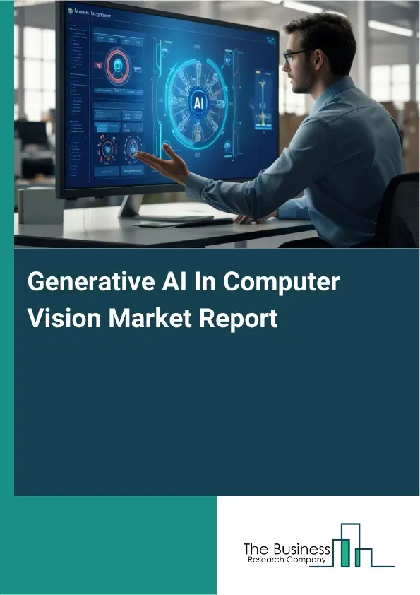 Global Generative AI In Computer Vision Market Report 2026 Global Generative AI In Computer Vision Market Report 2026