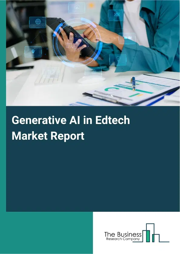 Global Generative AI in Edtech Market Report 2026 Global Generative AI in Edtech Market Report 2026