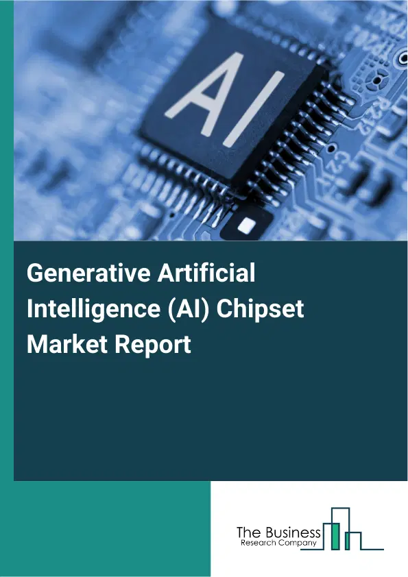 Global Generative Artificial Intelligence (AI) Chipset Market Report 2026 Global Generative Artificial Intelligence (AI) Chipset Market Report 2026