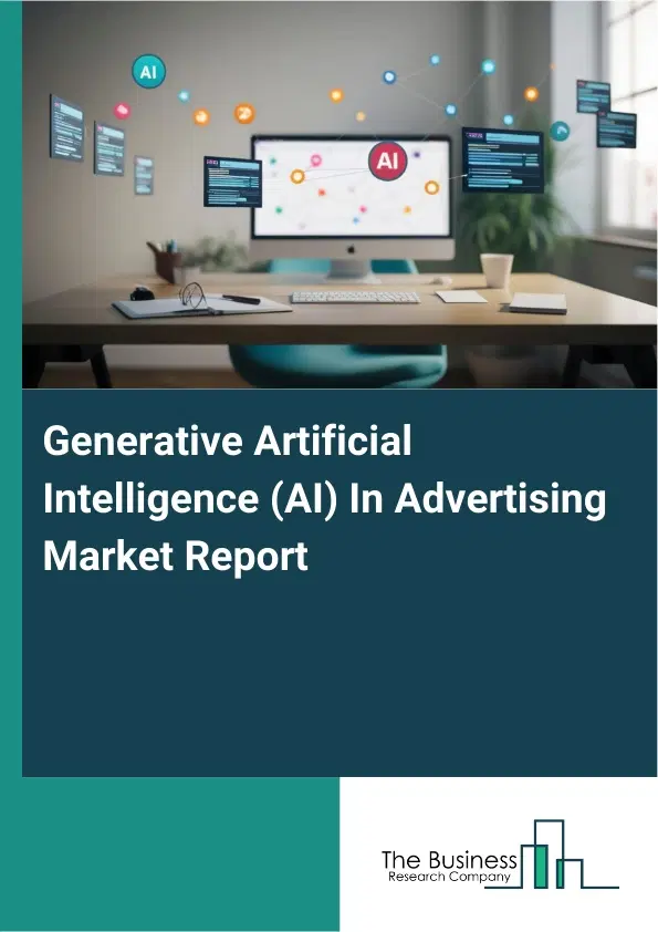 Global Generative Artificial Intelligence (AI) In Advertising Market Report 2026 Global Generative Artificial Intelligence (AI) In Advertising Market Report 2026