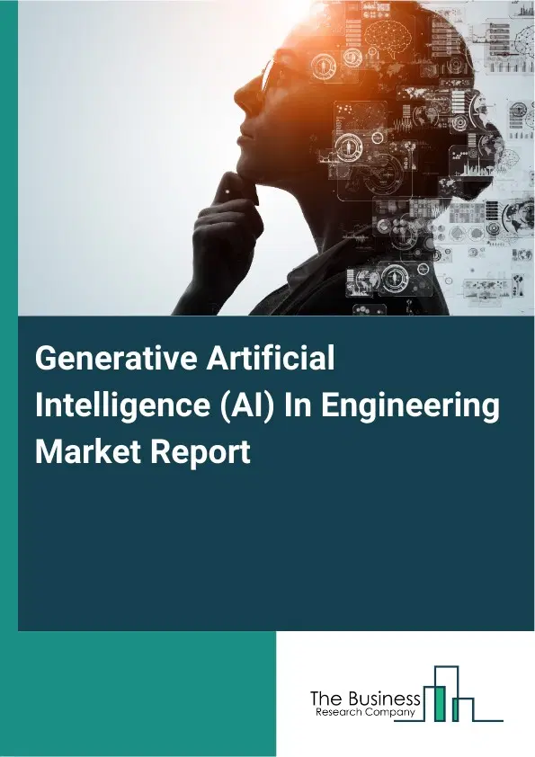 Global Generative Artificial Intelligence (AI) In Engineering Market Report 2026 Global Generative Artificial Intelligence (AI) In Engineering Market Report 2026
