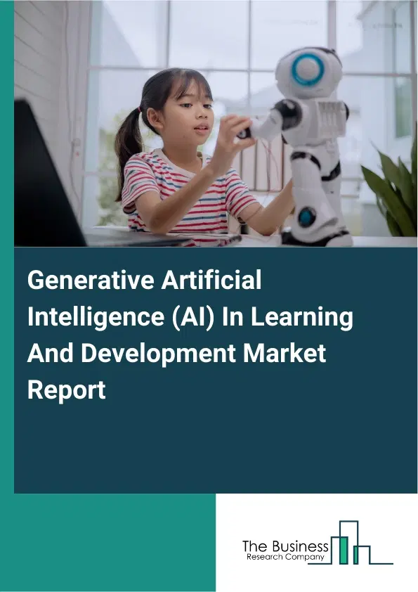 Global Generative Artificial Intelligence (AI) In Learning And Development Market Report 2026 Global Generative Artificial Intelligence (AI) In Learning And Development Market Report 2026