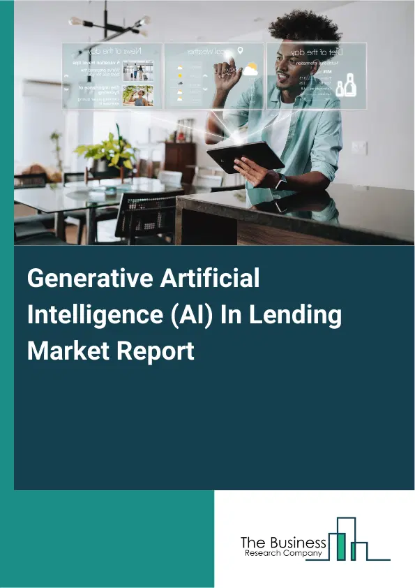 Global Generative Artificial Intelligence (AI) In Lending Market Report 2026 Global Generative Artificial Intelligence (AI) In Lending Market Report 2026