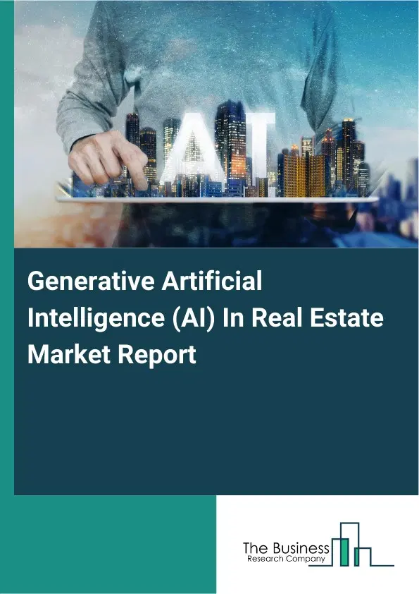 Global Generative Artificial Intelligence (AI) In Real Estate Market Report 2026 Global Generative Artificial Intelligence (AI) In Real Estate Market Report 2026