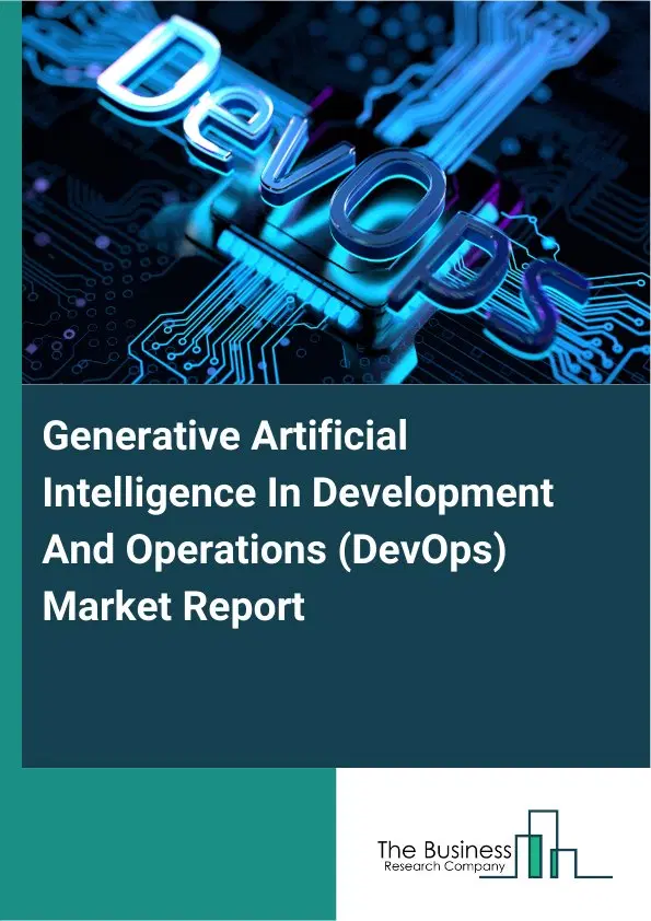 Global Generative Artificial Intelligence In Development And Operations (DevOps) Market Report 2026 Global Generative Artificial Intelligence In Development And Operations (DevOps) Market Report 2026