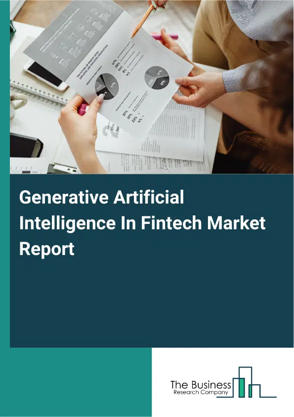 Global Generative Artificial Intelligence In Fintech Market Report 2026 Global Generative Artificial Intelligence In Fintech Market Report 2026