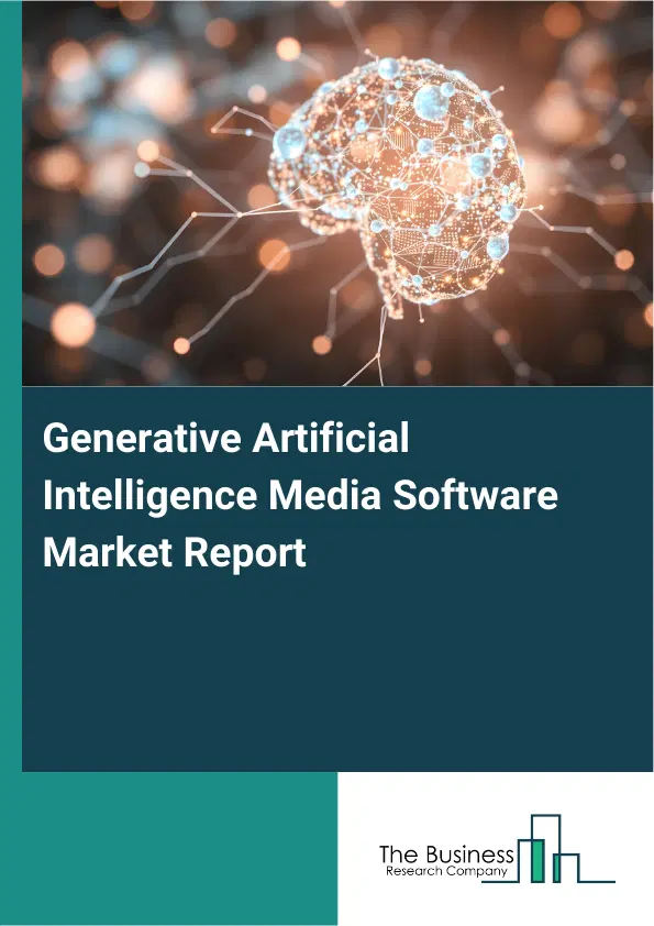 Global Generative Artificial Intelligence Media Software Market Report 2026 Global Generative Artificial Intelligence Media Software Market Report 2026