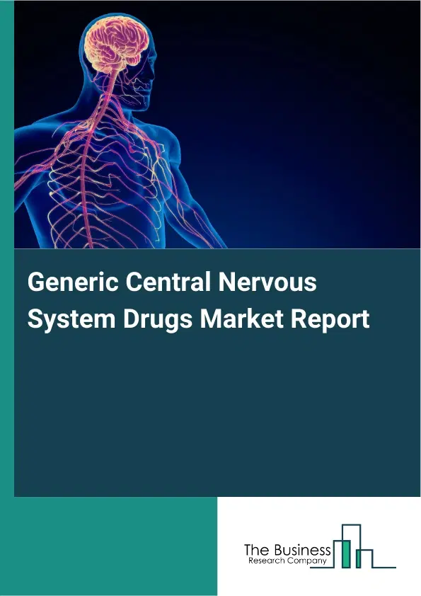 Global Generic Central Nervous System Drugs Market Report 2026 Global Generic Central Nervous System Drugs Market Report 2026