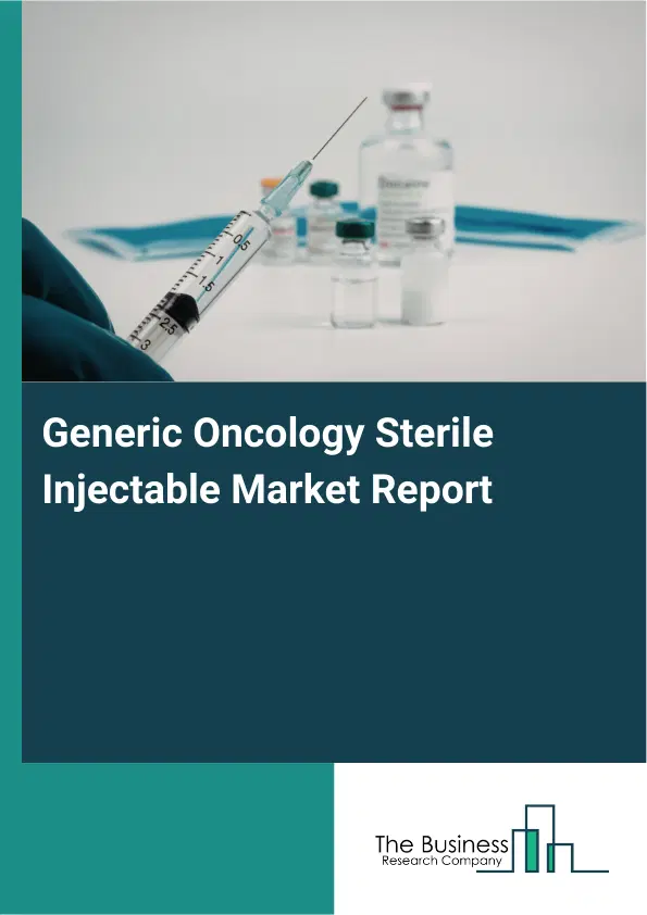 Global Generic Oncology Sterile Injectable Market Report 2026 Global Generic Oncology Sterile Injectable Market Report 2026