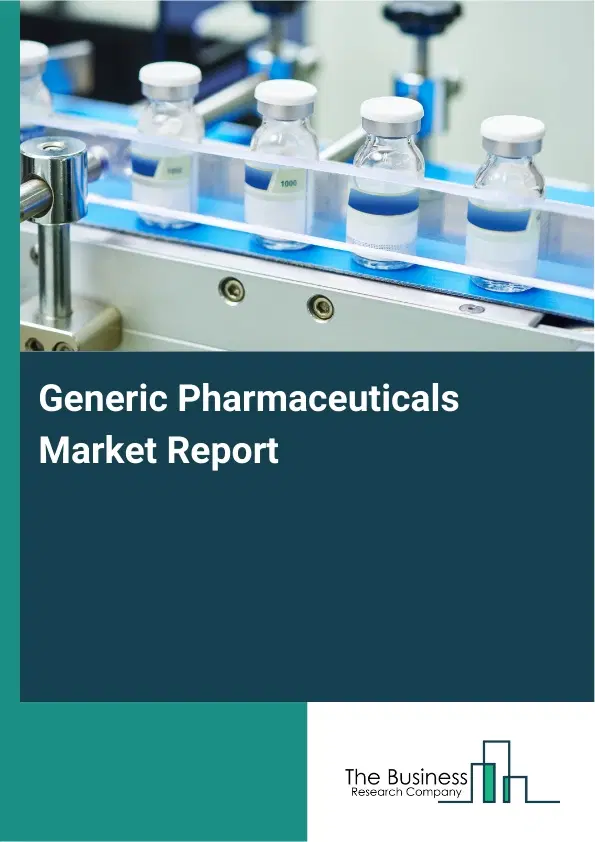 Global Generic Pharmaceuticals Market Report 2026 Global Generic Pharmaceuticals Market Report 2026
