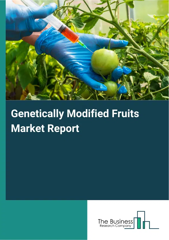 Global Genetically Modified Fruits Market Report 2026 Global Genetically Modified Fruits Market Report 2026