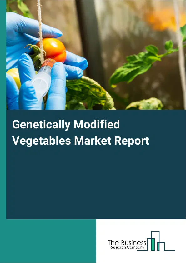 Global Genetically Modified Vegetables Market Report 2026 Global Genetically Modified Vegetables Market Report 2026