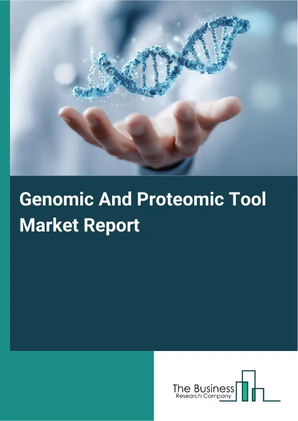 Global Genomic And Proteomic Tool Market Report 2026 Global Genomic And Proteomic Tool Market Report 2026