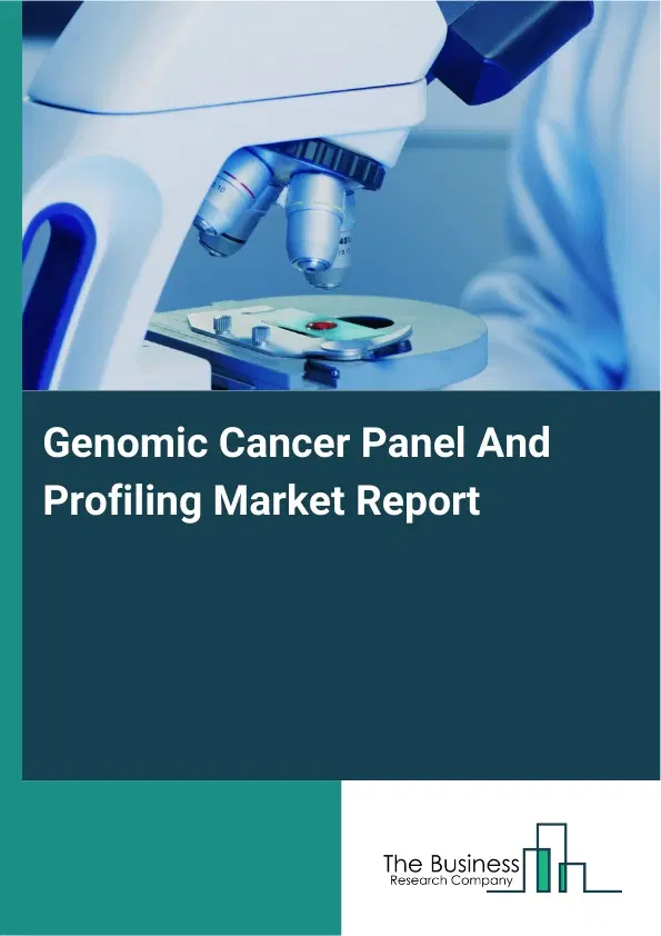 Genomic Cancer Panel And Profiling Market Report 2026