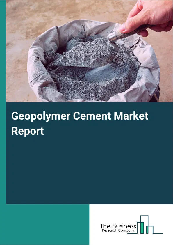 Global Geopolymer Cement Market Report 2026 Global Geopolymer Cement Market Report 2026