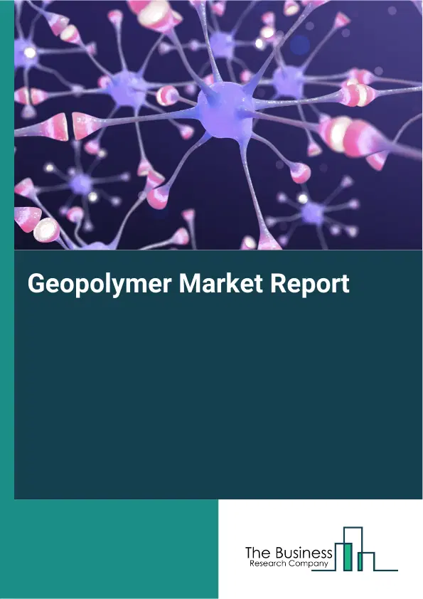 Global Geopolymer Market Report 2026 Global Geopolymer Market Report 2026