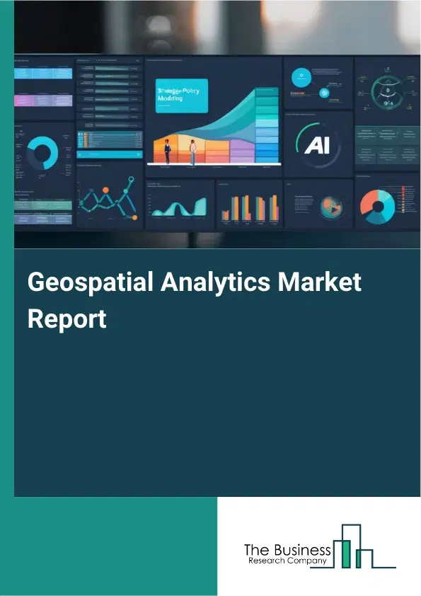 Global Geospatial Analytics Market Report 2026 Global Geospatial Analytics Market Report 2026