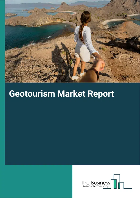 Global Geotourism Market Report 2026 Global Geotourism Market Report 2026