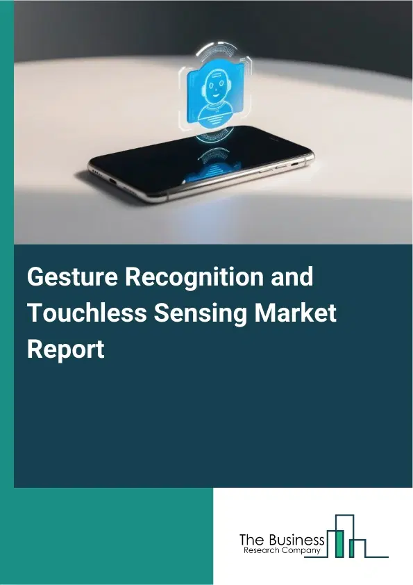 Global Gesture Recognition and Touchless Sensing Market Report 2026 Global Gesture Recognition and Touchless Sensing Market Report 2026