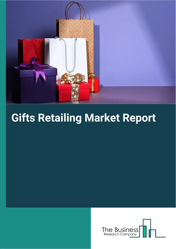 Global Gifts Retailing Market Report 2026 Global Gifts Retailing Market Report 2026