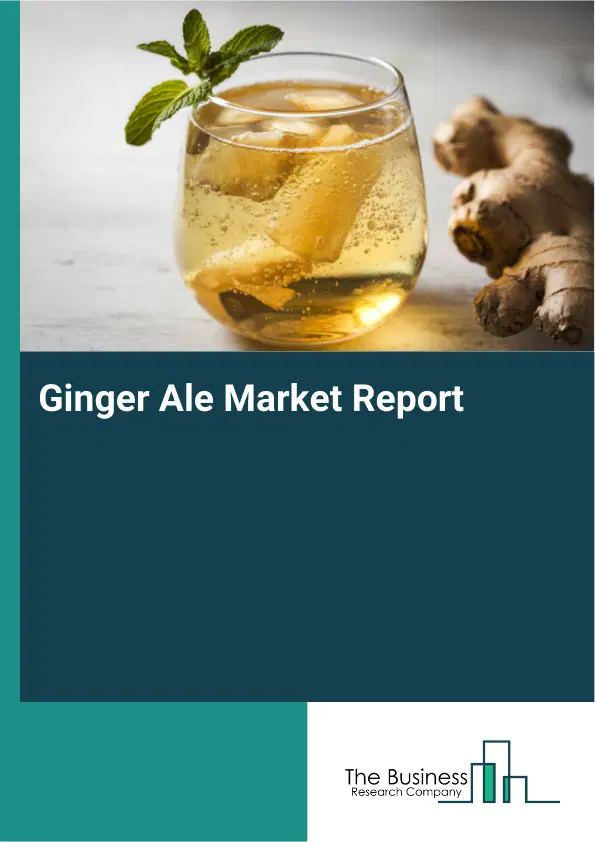 Global Ginger Ale Market Report 2026 Global Ginger Ale Market Report 2026