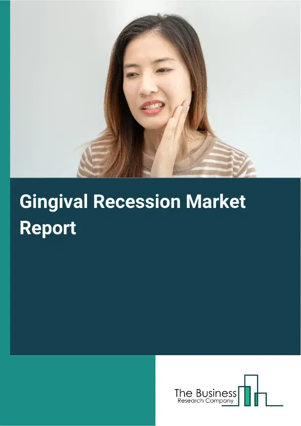 Global Gingival Recession Market Report 2026 Global Gingival Recession Market Report 2026