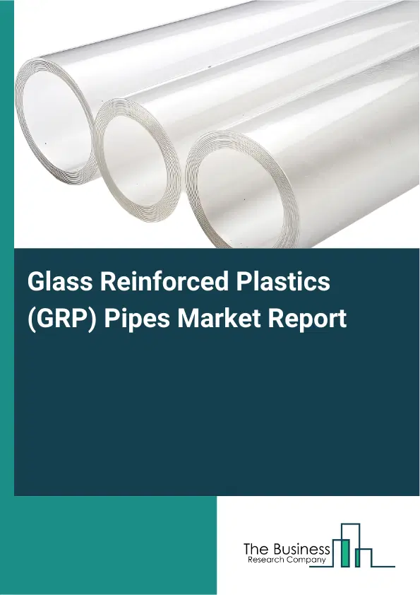 Global Glass Reinforced Plastics (GRP) Pipes Market Report 2026 Global Glass Reinforced Plastics (GRP) Pipes Market Report 2026