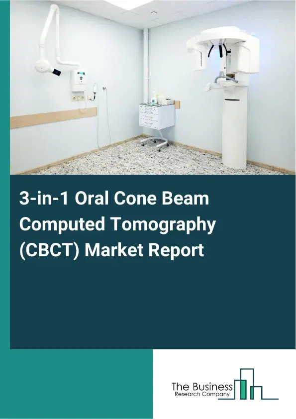 Global 3-in-1 Oral Cone Beam Computed Tomography (CBCT) Market Report 2026 Global 3-in-1 Oral Cone Beam Computed Tomography (CBCT) Market Report 2026